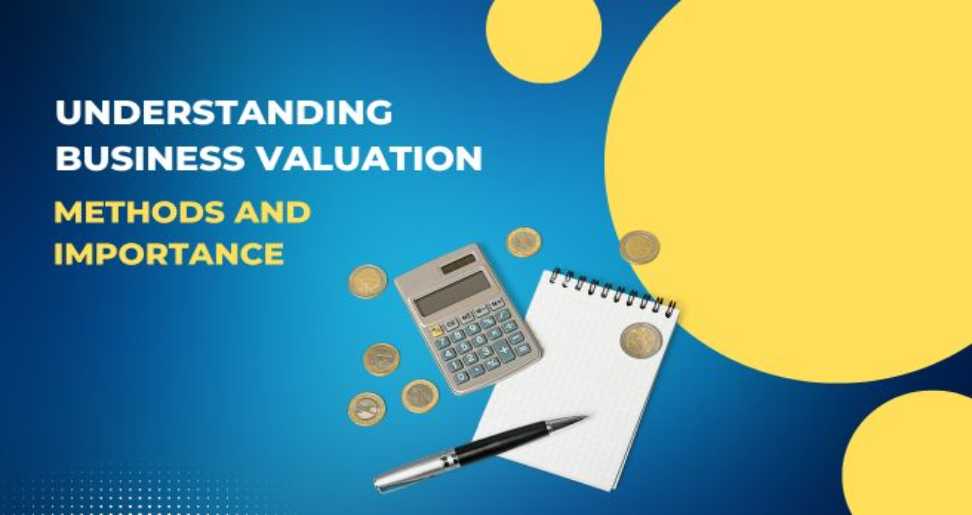 Understanding Business Valuation: Methods and Importance